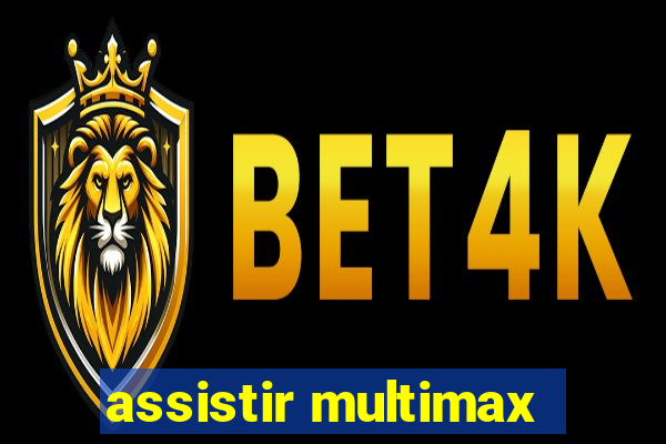 assistir multimax